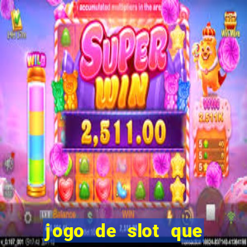 jogo de slot que ganha dinheiro de verdade