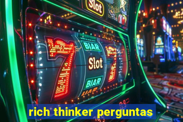 rich thinker perguntas