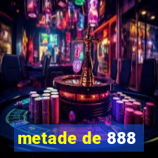 metade de 888