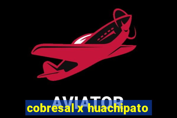 cobresal x huachipato