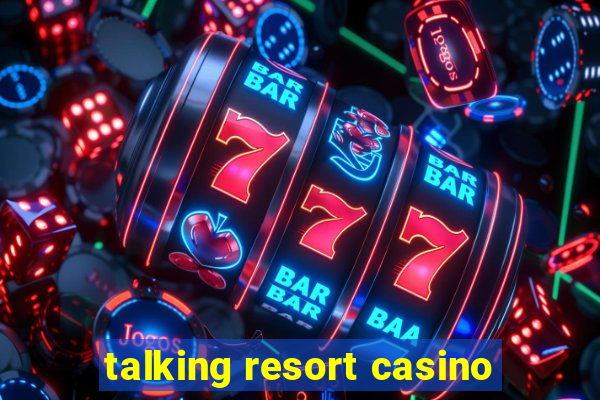 talking resort casino