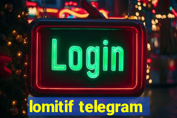 lomitif telegram