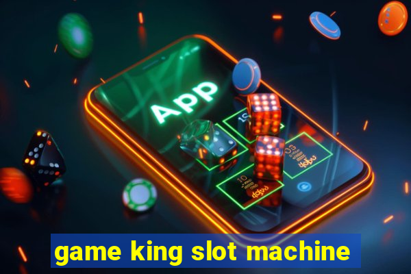 game king slot machine