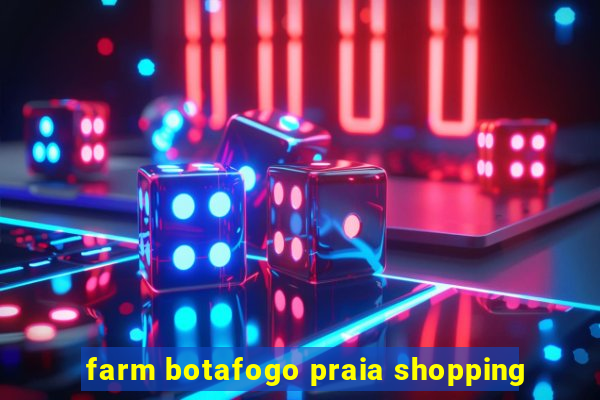 farm botafogo praia shopping