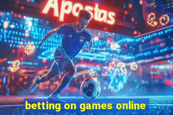 betting on games online