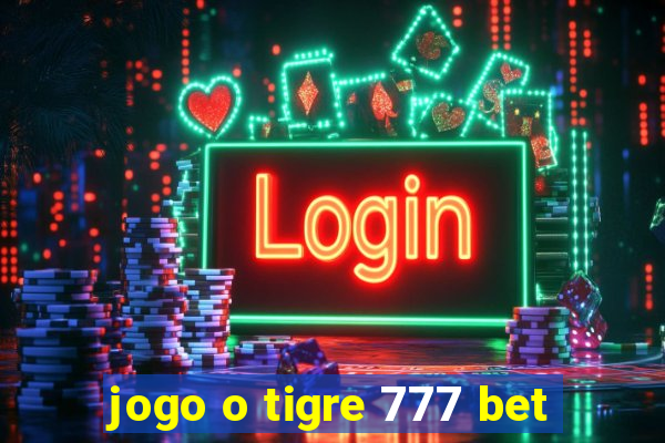 jogo o tigre 777 bet