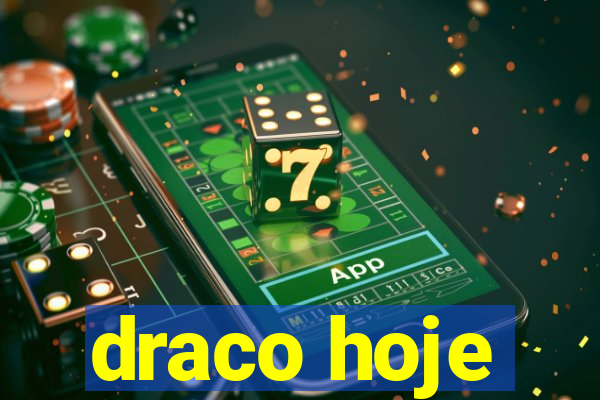 draco hoje