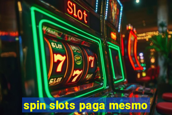 spin slots paga mesmo