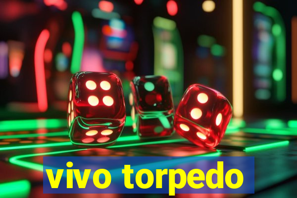 vivo torpedo