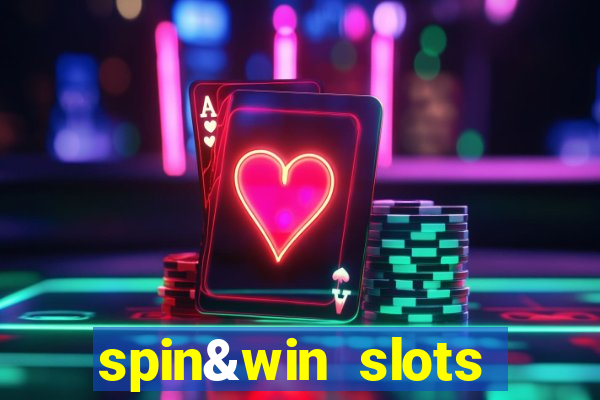 spin&win slots casino games