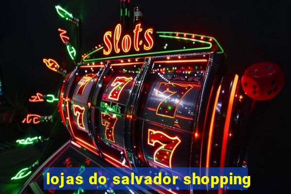 lojas do salvador shopping