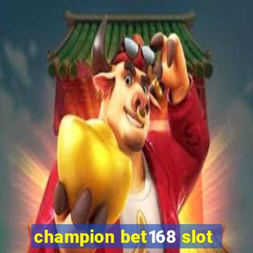 champion bet168 slot