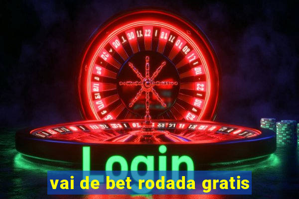 vai de bet rodada gratis