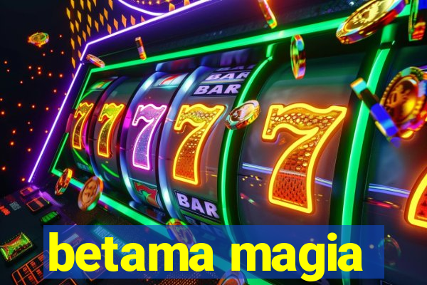 betama magia