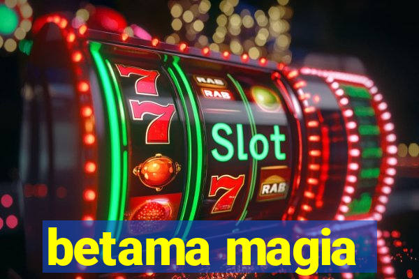 betama magia