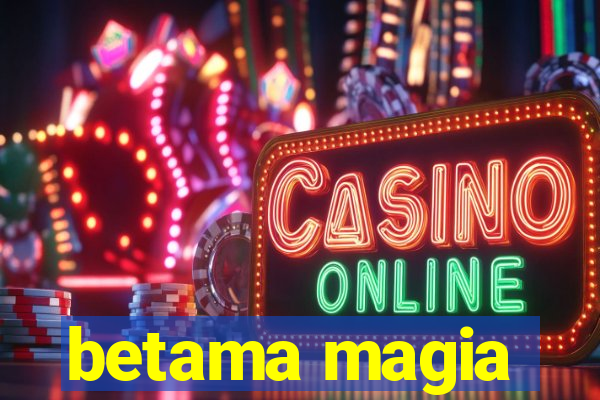 betama magia