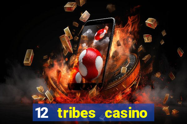 12 tribes casino rv park