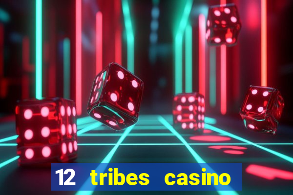 12 tribes casino rv park