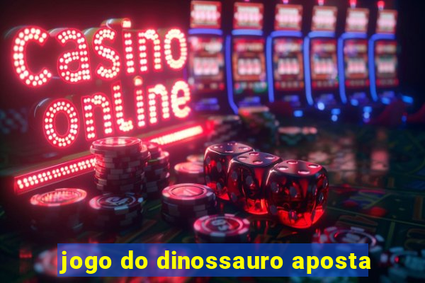 jogo do dinossauro aposta