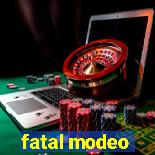 fatal modeo