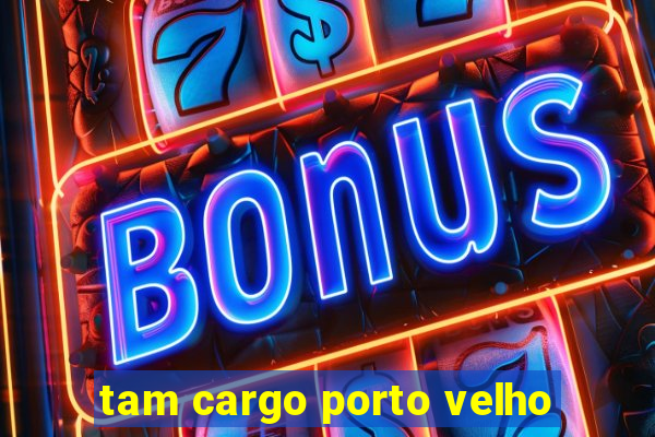 tam cargo porto velho