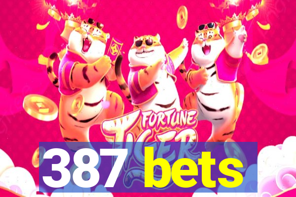 387 bets