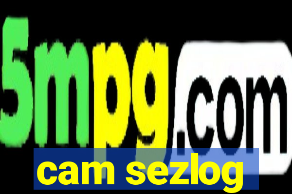 cam sezlog