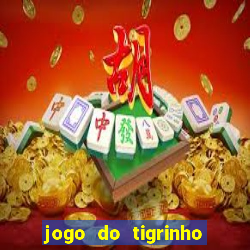 jogo do tigrinho que da dinheiro