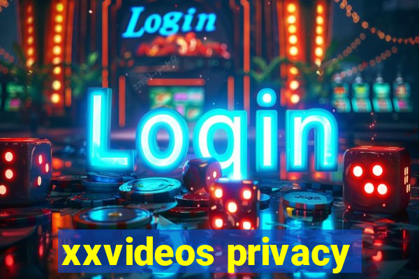 xxvideos privacy