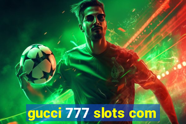 gucci 777 slots com