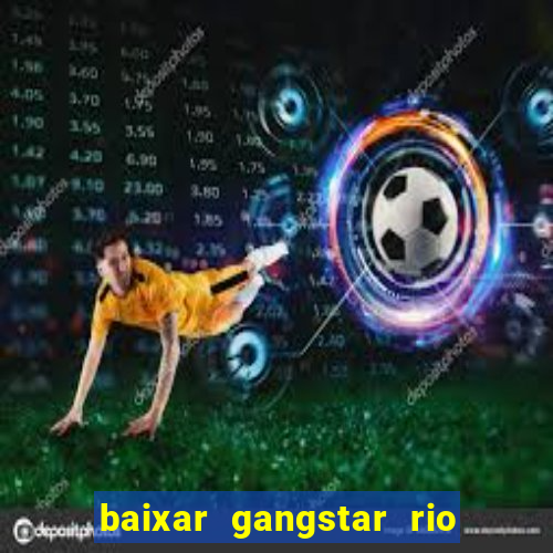 baixar gangstar rio cidade dos santos java