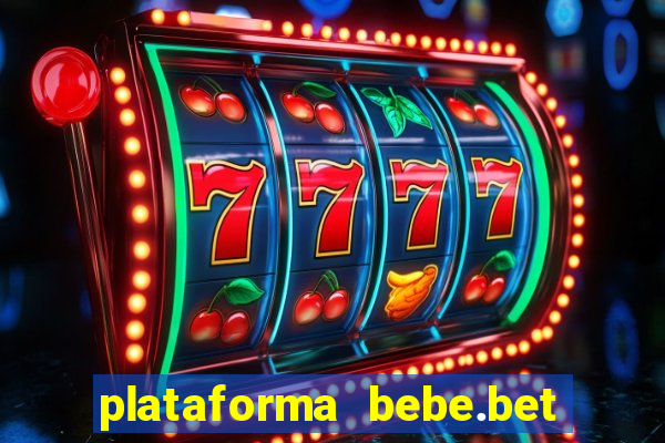 plataforma bebe.bet paga mesmo