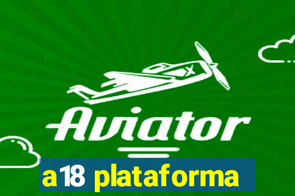 a18 plataforma