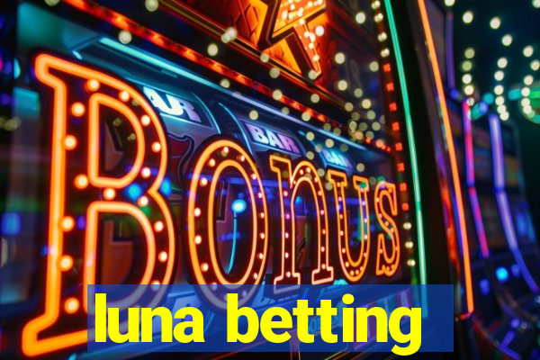 luna betting