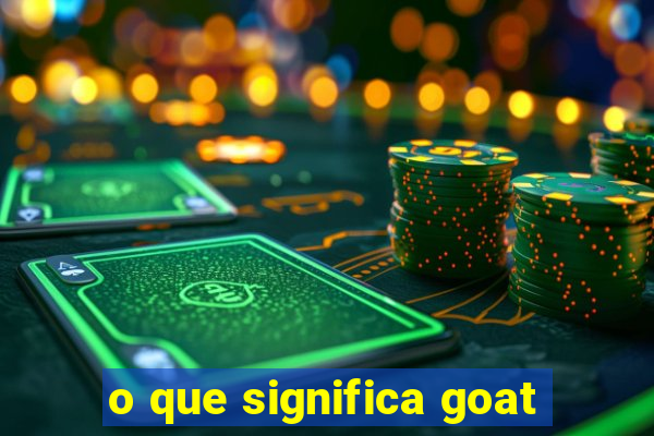 o que significa goat