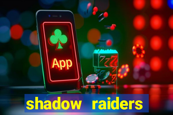 shadow raiders multimax review