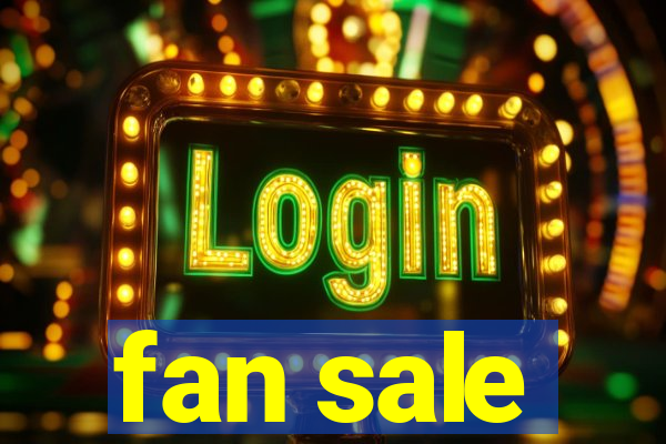 fan sale