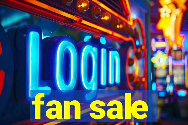 fan sale