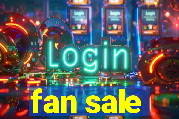 fan sale