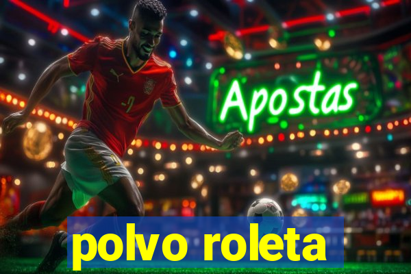 polvo roleta