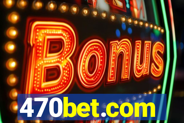 470bet.com