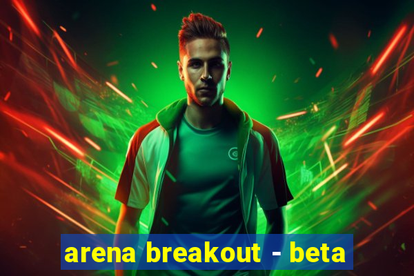 arena breakout - beta