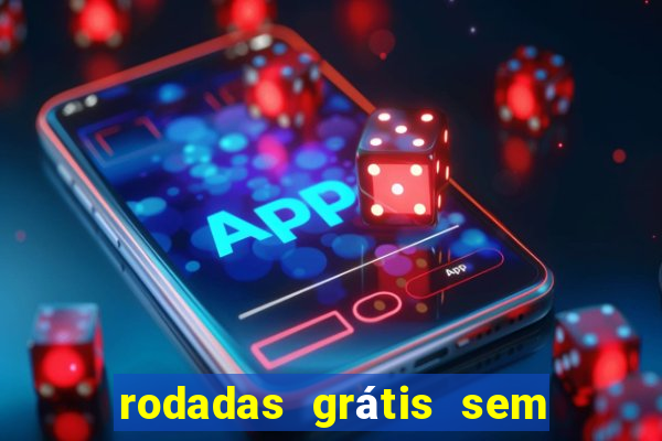 rodadas grátis sem depósito 2024