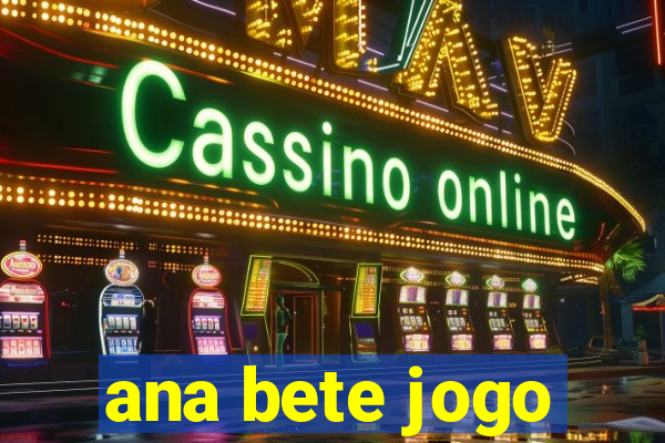 ana bete jogo