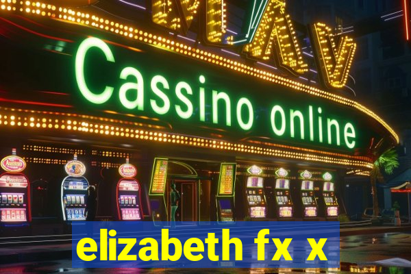 elizabeth fx x