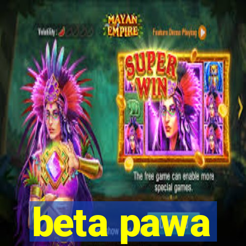 beta pawa