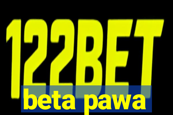 beta pawa