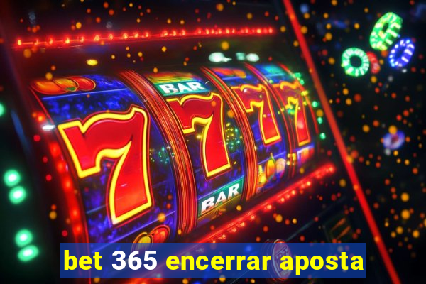 bet 365 encerrar aposta