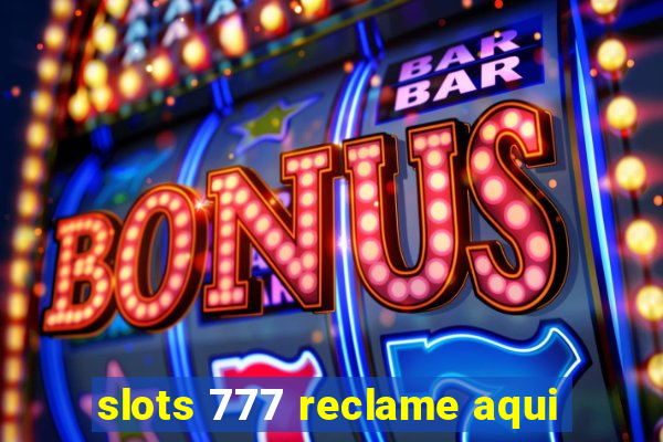 slots 777 reclame aqui