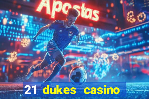 21 dukes casino sign up